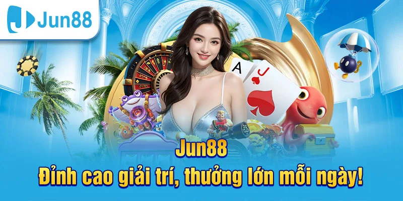 Jun88 là thương hiệu cá cược trực tuyến hàng đầu